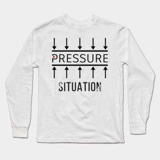 Pressure Situation Long Sleeve T-Shirt